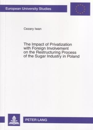 The Impact of Privatization with Foreign Involvement on the Restructuring Process of the Sugar Industry in Poland