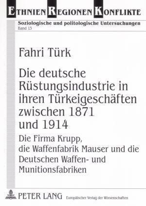 Die Deutsche Ruestungsindustrie in Ihren Tuerkeigeschaeften Zwischen 1871 Und 1914
