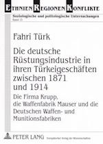 Die Deutsche Ruestungsindustrie in Ihren Tuerkeigeschaeften Zwischen 1871 Und 1914