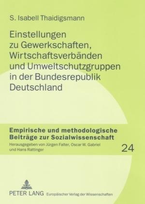 Einstellungen Zu Gewerkschaften, Wirtschaftsverbaenden Und Umweltschutzgruppen in Der Bundesrepublik Deutschland