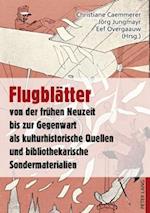 Flugblaetter Von Der Fruehen Neuzeit Bis Zur Gegenwart ALS Kulturhistorische Quellen Und Bibliothekarische Sondermaterialien