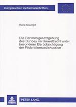 Die Rahmengesetzgebung Des Bundes Im Umweltrecht Unter Besonderer Beruecksichtigung Der Foederalismusdiskussion