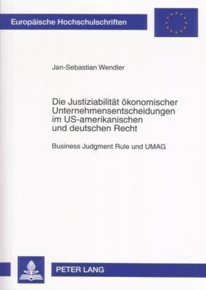 Die Justiziabilitaet Oekonomischer Unternehmensentscheidungen Im Us-Amerikanischen Und Deutschen Recht