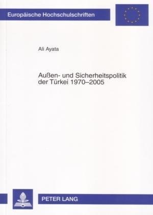 Aussen- Und Sicherheitspolitik Der Tuerkei 1970-2005