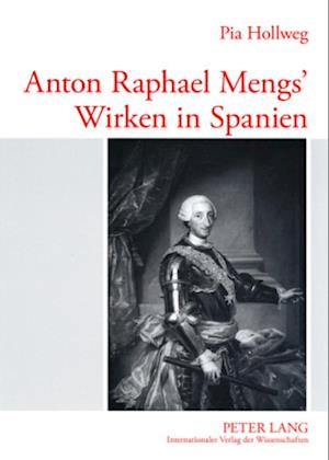 Anton Raphael Mengs' Wirken in Spanien