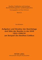Aufgaben Und Struktur Der Bezirkstage Und Raete Der Bezirke in Der Ddr 1952-1990/91 Am Beispiel Des Bezirkes Cottbus