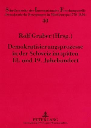 Demokratisierungsprozesse in Der Schweiz Im Spaeten 18. Und 19. Jahrhundert