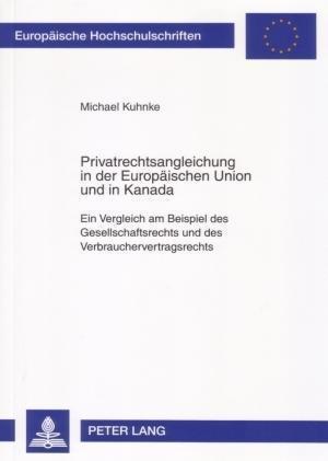 Privatrechtsangleichung in Der Europaeischen Union Und in Kanada