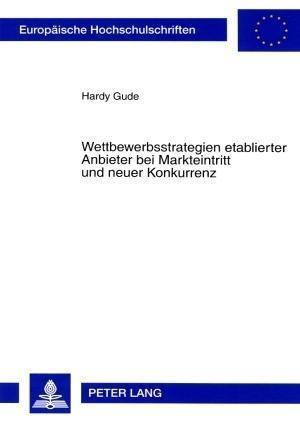 Wettbewerbsstrategien etablierter Anbieter bei Markteintritt und neuer Konkurrenz