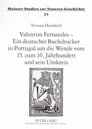 Valentim Fernandes - Ein Deutscher Buchdrucker in Portugal Um Die Wende Vom 15. Zum 16. Jahrhundert Und Sein Umkreis