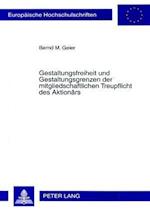 Gestaltungsfreiheit Und Gestaltungsgrenzen Der Mitgliedschaftlichen Treupflicht Des Aktionaers