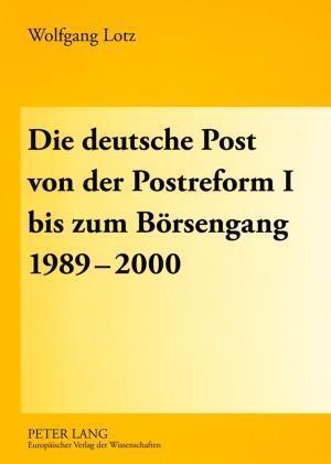 Die Deutsche Post Von Der Postreform I Bis Zum Boersengang 1989-2000