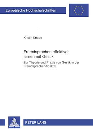 Fremdsprachen effektiver lernen mit Gestik?; Zur Theorie und Praxis von Gestik in der Fremdsprachendidaktik