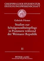Studien Zur Schulgesundheitspflege in Pommern Waehrend Der Weimarer Republik