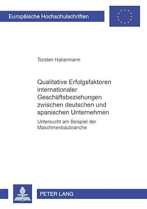 Qualitative Erfolgsfaktoren Internationaler Geschaeftsbeziehungen Zwischen Deutschen Und Spanischen Unternehmen