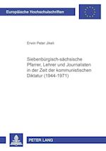 Siebenbuergisch-Saechsische Pfarrer, Lehrer Und Journalisten in Der Zeit Der Kommunistischen Diktatur (1944-1971)