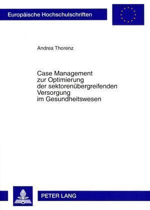 Case Management Zur Optimierung Der Sektorenuebergreifenden Versorgung Im Gesundheitswesen