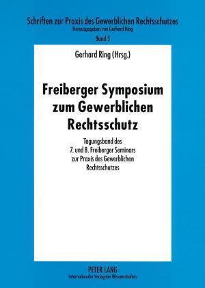 Freiberger Symposium Zum Gewerblichen Rechtsschutz