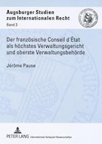 Der Franzoesische Conseil d'Etat ALS Hoechstes Verwaltungsgericht Und Oberste Verwaltungsbehoerde