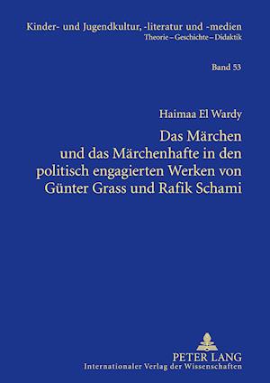 Das Maerchen Und Das Maerchenhafte in Den Politisch Engagierten Werken Von Guenter Grass Und Rafik Schami