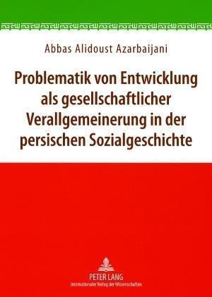 Problematik Von Entwicklung ALS Gesellschaftlicher Verallgemeinerung in Der Persischen Sozialgeschichte