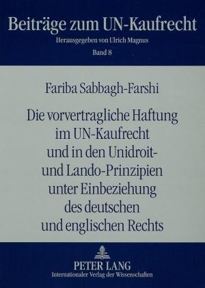 Die vorvertragliche Haftung im UN-Kaufrecht und in den Unidroit- und Lando-Prinzipien unter Einbeziehung des deutschen und englischen Rechts