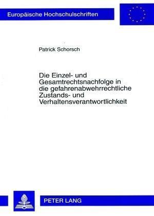 Die Einzel- Und Gesamtrechtsnachfolge in Die Gefahrenabwehrrechtliche Zustands- Und Verhaltensverantwortlichkeit