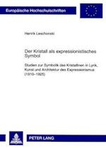 Der Kristall als expressionistisches Symbol; Studien zur Symbolik des Kristallinen in Lyrik, Kunst und Architektur des Expressionismus (1910-1925)