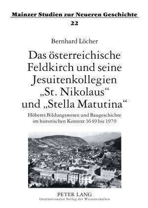 Das Oesterreichische Feldkirch Und Seine Jesuitenkollegien «St. Nikolaus» Und «Stella Matutina»