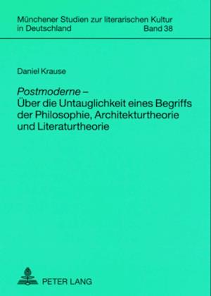 «Postmoderne» - Ueber Die Untauglichkeit Eines Begriffs Der Philosophie, Architekturtheorie Und Literaturtheorie