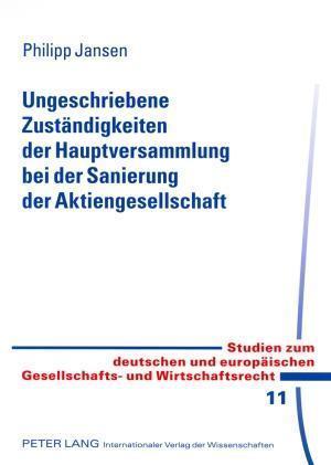 Ungeschriebene Zustaendigkeiten Der Hauptversammlung Bei Der Sanierung Der Aktiengesellschaft