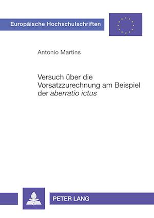 Versuch Ueber Die Vorsatzzurechnung Am Beispiel Der «Aberratio Ictus»