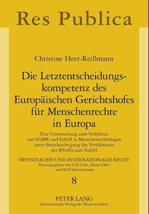 Die Letztentscheidungskompetenz Des Europaeischen Gerichtshofes Fuer Menschenrechte in Europa