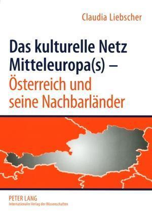 Das Kulturelle Netz Mitteleuropa(s) - Oesterreich Und Seine Nachbarlaender