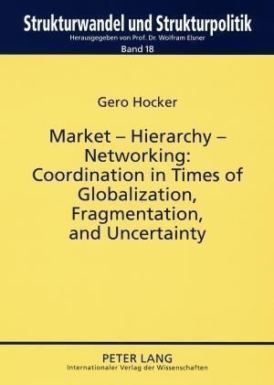 Market - Hierarchy - Networking: Cooperation in Times of Globalization, Fragmentation, and Uncertainty