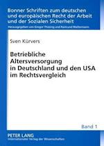 Betriebliche Altersversorgung in Deutschland Und Den USA Im Rechtsvergleich