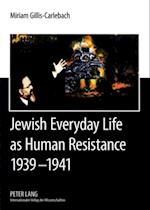 Jewish Everyday Life as Human Resistance 1939-1941