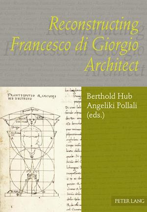 Reconstructing Francesco di Giorgio Architect