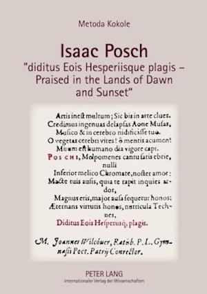 Isaac Posch «diditus Eois Hesperiisque plagis – Praised in the lands of Dawn and Sunset»