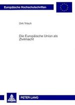Die Europäische Union als Zivilmacht; Eine Analyse über das außenpolitische Verhalten der Europäischen Union in den Internationalen Beziehungen auf der Grundlage einer weiterentwickelten Zivilmachtkonzeption