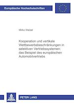 Kooperation Und Vertikale Wettbewerbsbeschraenkungen in Selektiven Vertriebssystemen: Das Beispiel Des Europaeischen Automobilvertriebs