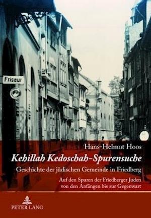 Kehillah Kedoschah - Spurensuche; Geschichte der jüdischen Gemeinde in Friedberg- Auf den Spuren der Friedberger Juden von den Anfängen bis zur Gegenwart