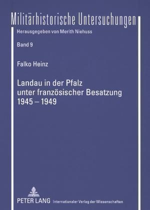 Landau in Der Pfalz Unter Franzoesischer Besatzung 1945-1949