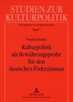 Kulturpolitik ALS Bewaehrungsprobe Fuer Den Deutschen Foederalismus