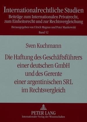 Die Haftung Des Geschaeftsfuehrers Einer Deutschen Gmbh Und Des Gerente Einer Argentinischen Srl Im Rechtsvergleich