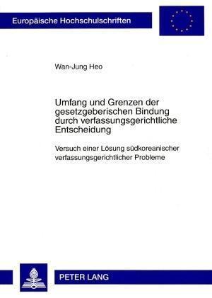 Umfang und Grenzen der gesetzgeberischen Bindung durch verfassungsgerichtliche Entscheidung