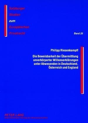 Die Beweisbarkeit Der Uebermittlung Unverkoerperter Willenserklaerungen Unter Abwesenden in Deutschland, Oesterreich Und England