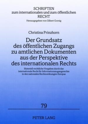 Der Grundsatz Des Oeffentlichen Zugangs Zu Amtlichen Dokumenten Aus Der Perspektive Des Internationalen Rechts