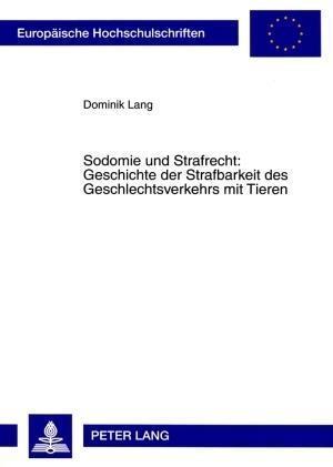 Sodomie und Strafrecht: Geschichte der Strafbarkeit des Geschlechtsverkehrs mit Tieren