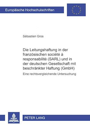 Die Leitungshaftung in Der Franzoesischen Societe A Responsabilite Limitee (Sarl) Und in Der Deutschen Gesellschaft Mit Beschraenkter Haftung (Gmbh)